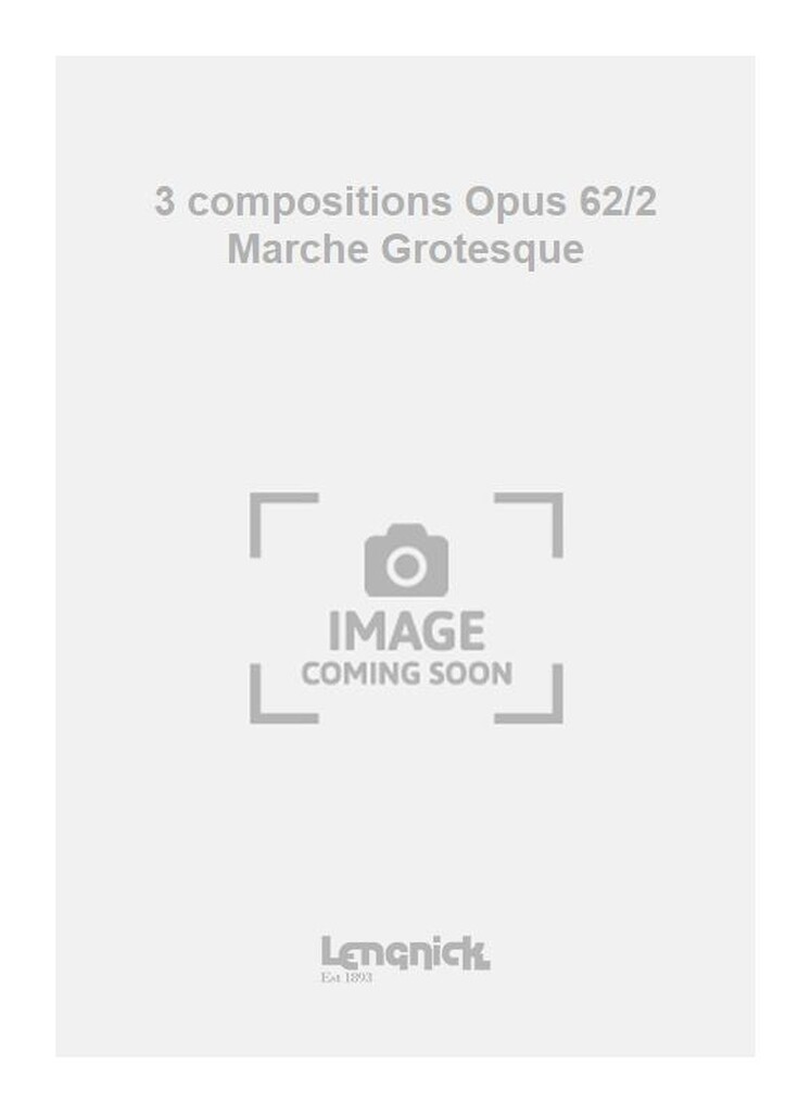 3 compositions Opus 62/2 Marche Grotesque